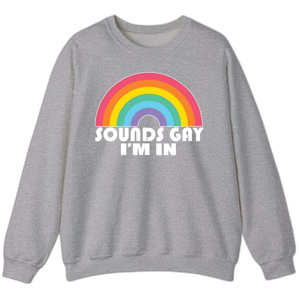 Colorful concentric rainbow arc above white text reading 'Sounds Gay I'm In' on gray background in Sport Grey