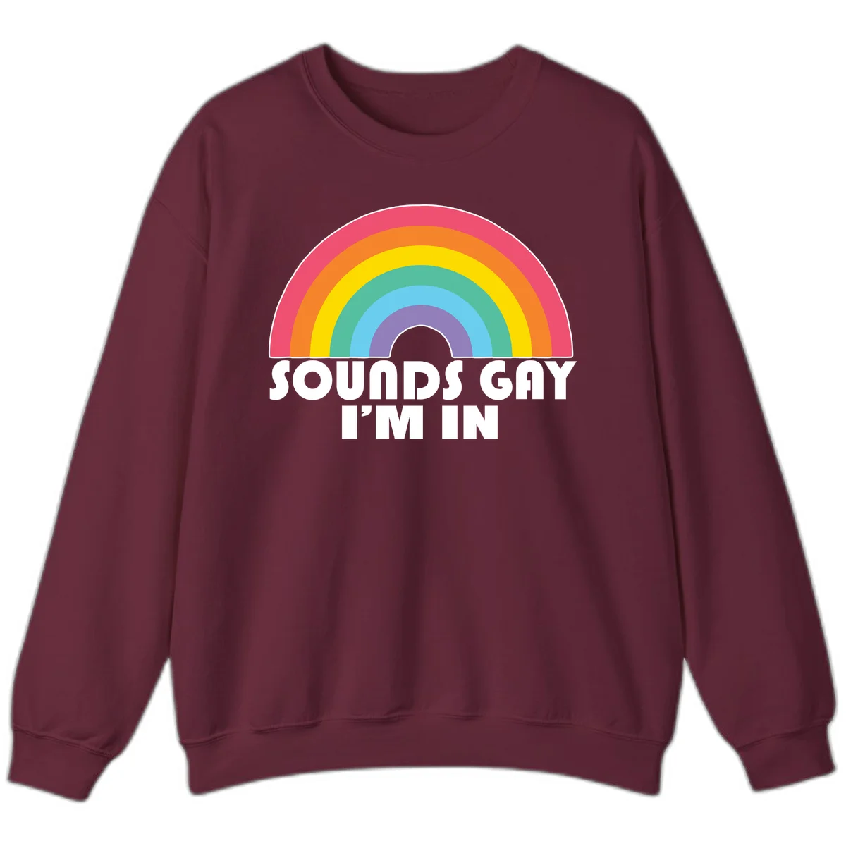 Colorful concentric rainbow arc above white text reading 'Sounds Gay I'm In' on gray background in Maroon