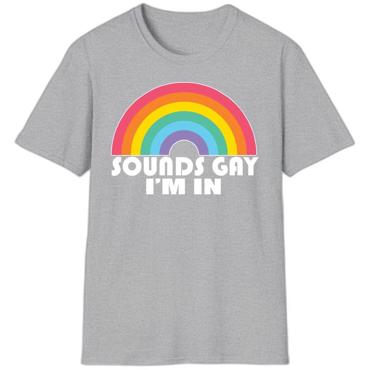 Colorful concentric rainbow arc above white text reading 'Sounds Gay I'm In' on gray background in Sport Grey