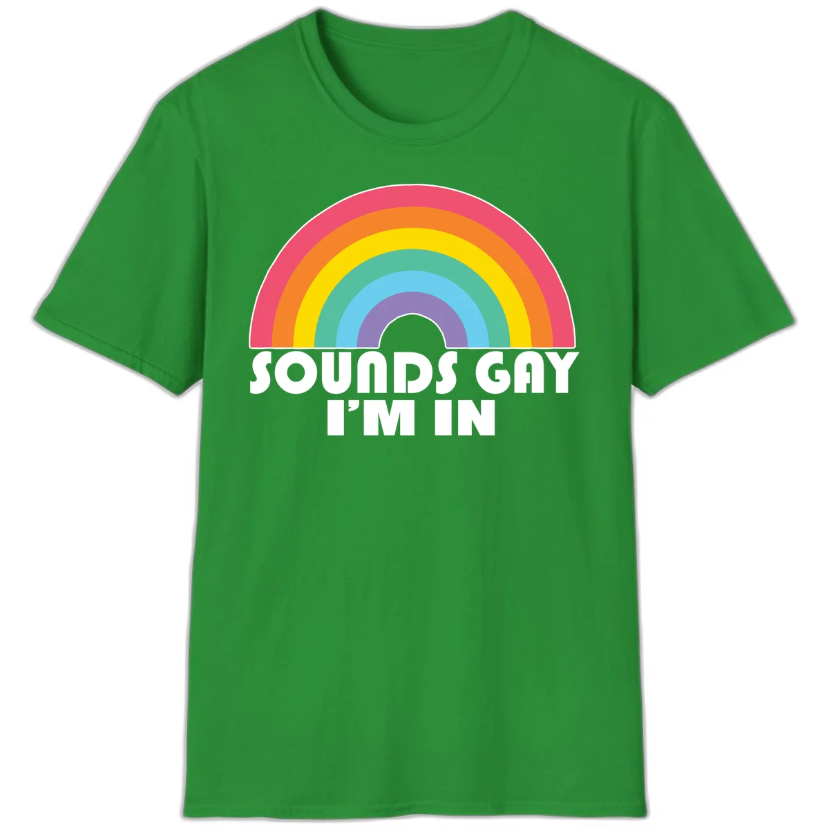 Colorful concentric rainbow arc above white text reading 'Sounds Gay I'm In' on gray background in Irish Green