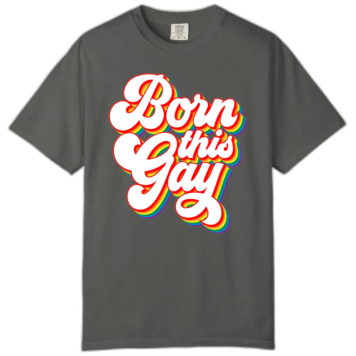 Born this gay pride design with white text outlined in red and filled with rainbow stripes on gray background in Pepper