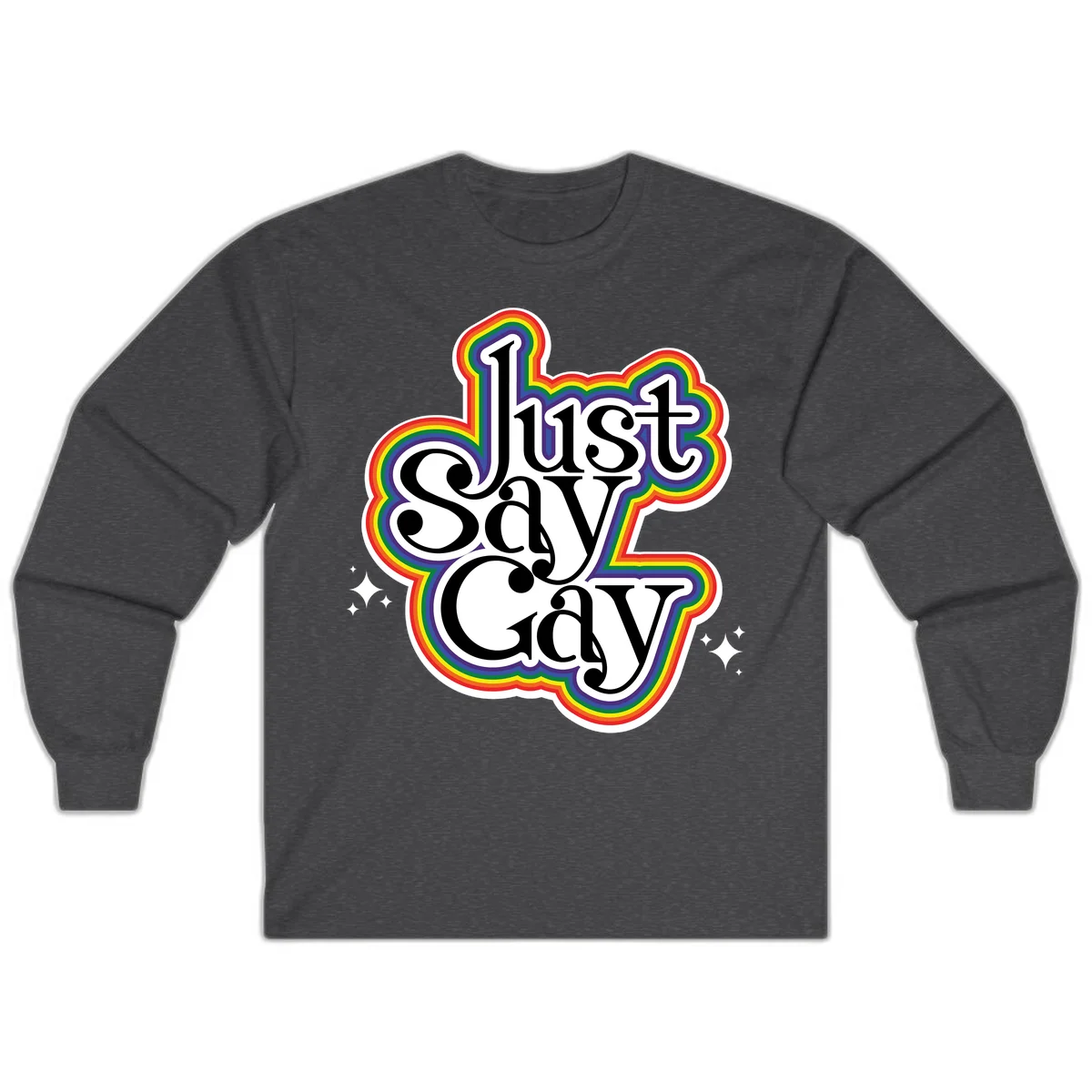 Just Say Gay Pride design with bold black text surrounded by vibrant rainbow border and sparkle accents on gray background in Dark Heather