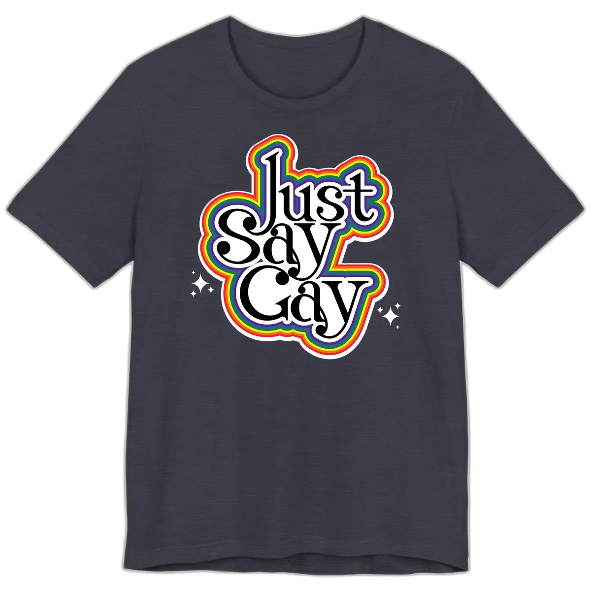 Just Say Gay Pride design with bold black text surrounded by vibrant rainbow border and sparkle accents on gray background in Heather Midnight Navy