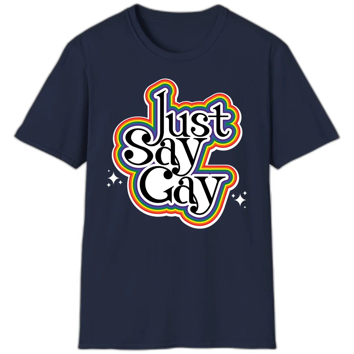 Just Say Gay Pride design with bold black text surrounded by vibrant rainbow border and sparkle accents on gray background in Navy