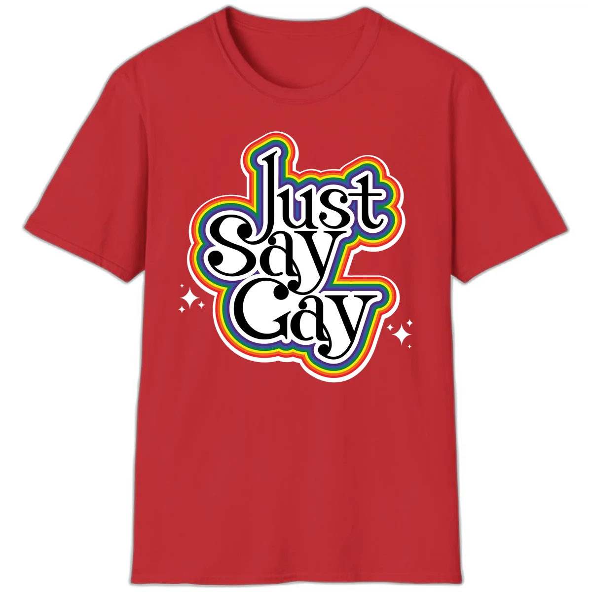 Just Say Gay Pride design with bold black text surrounded by vibrant rainbow border and sparkle accents on gray background in Red