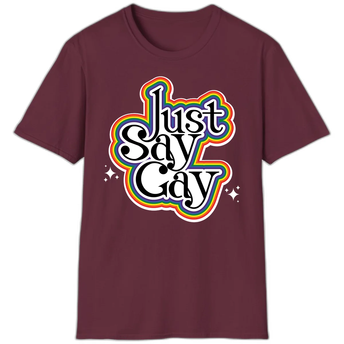 Just Say Gay Pride design with bold black text surrounded by vibrant rainbow border and sparkle accents on gray background in Maroon