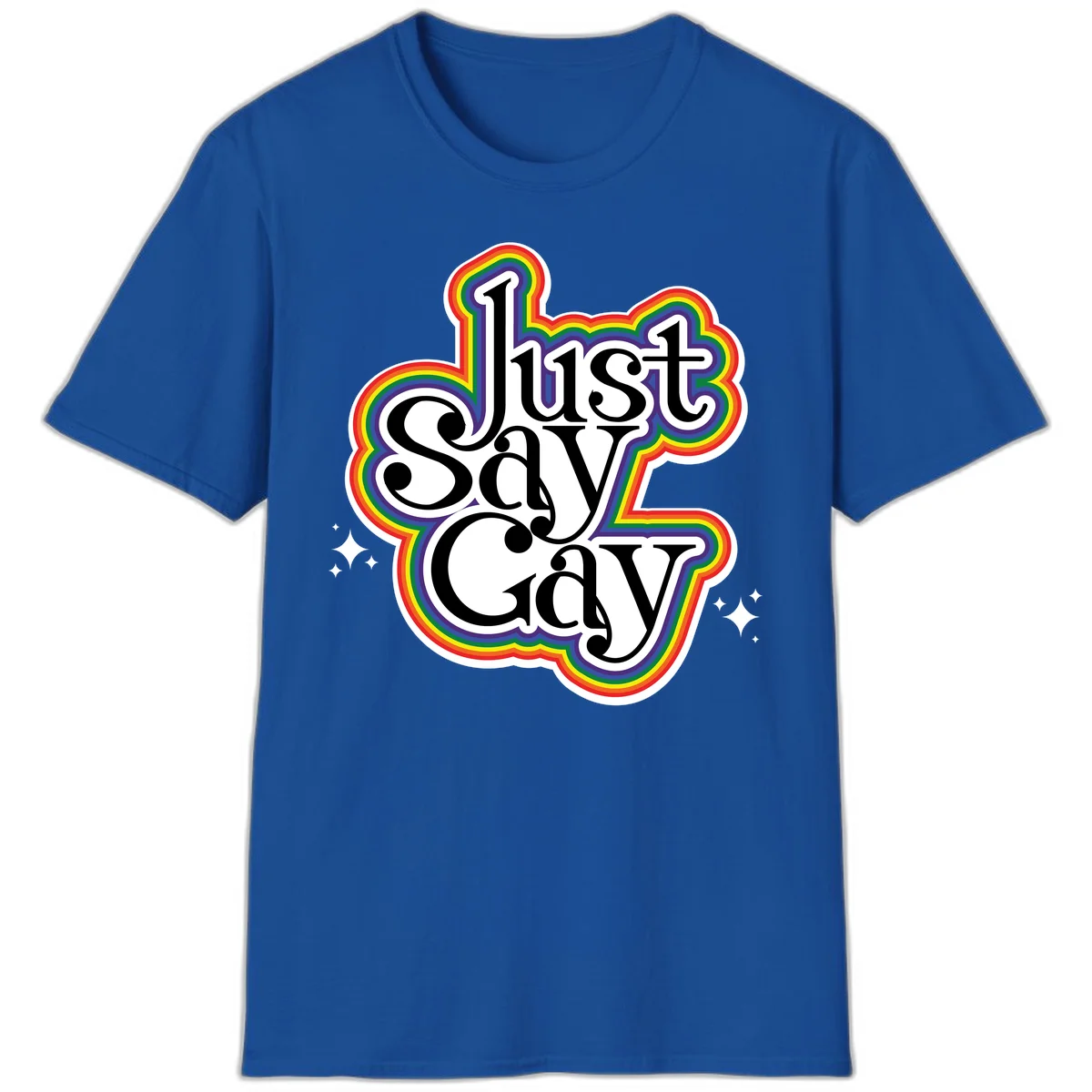 Just Say Gay Pride design with bold black text surrounded by vibrant rainbow border and sparkle accents on gray background in Royal