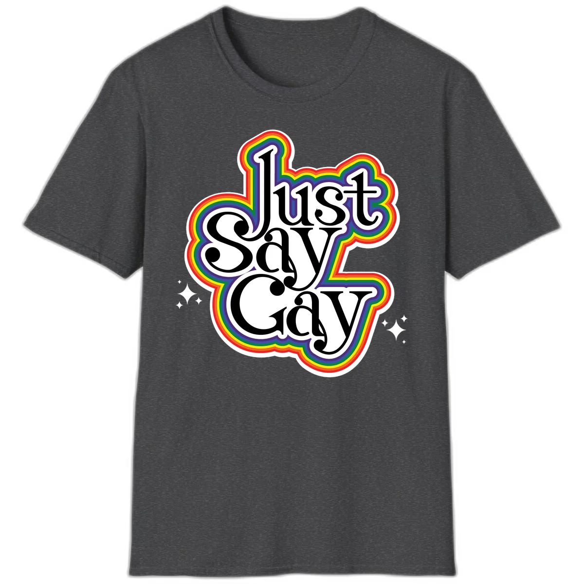 Just Say Gay Pride design with bold black text surrounded by vibrant rainbow border and sparkle accents on gray background in Dark Heather