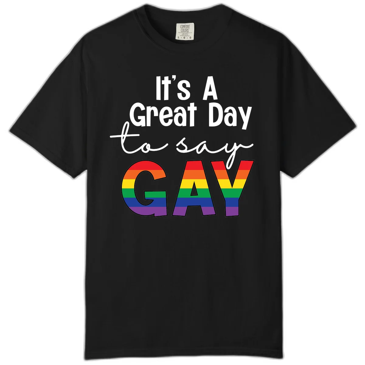 Gray background with white text reading 'It's A Great Day To Say' and the word 'GAY' in large letters filled with rainbow pride flag stripes in Black
