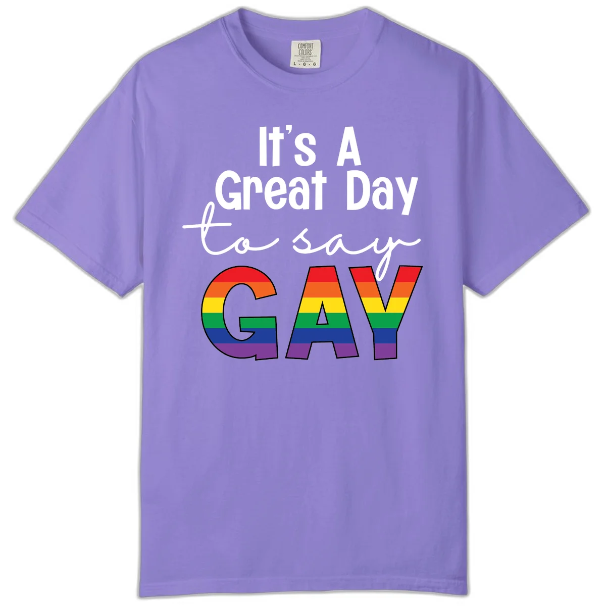 Gray background with white text reading 'It's A Great Day To Say' and the word 'GAY' in large letters filled with rainbow pride flag stripes in Violet