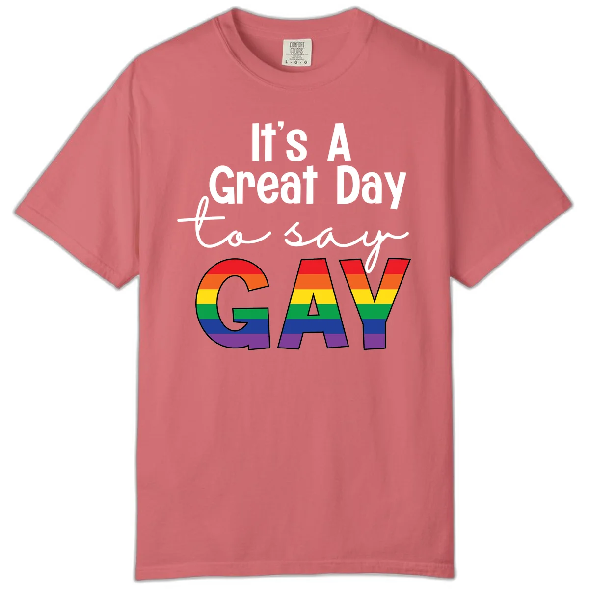 Gray background with white text reading 'It's A Great Day To Say' and the word 'GAY' in large letters filled with rainbow pride flag stripes in Watermelon