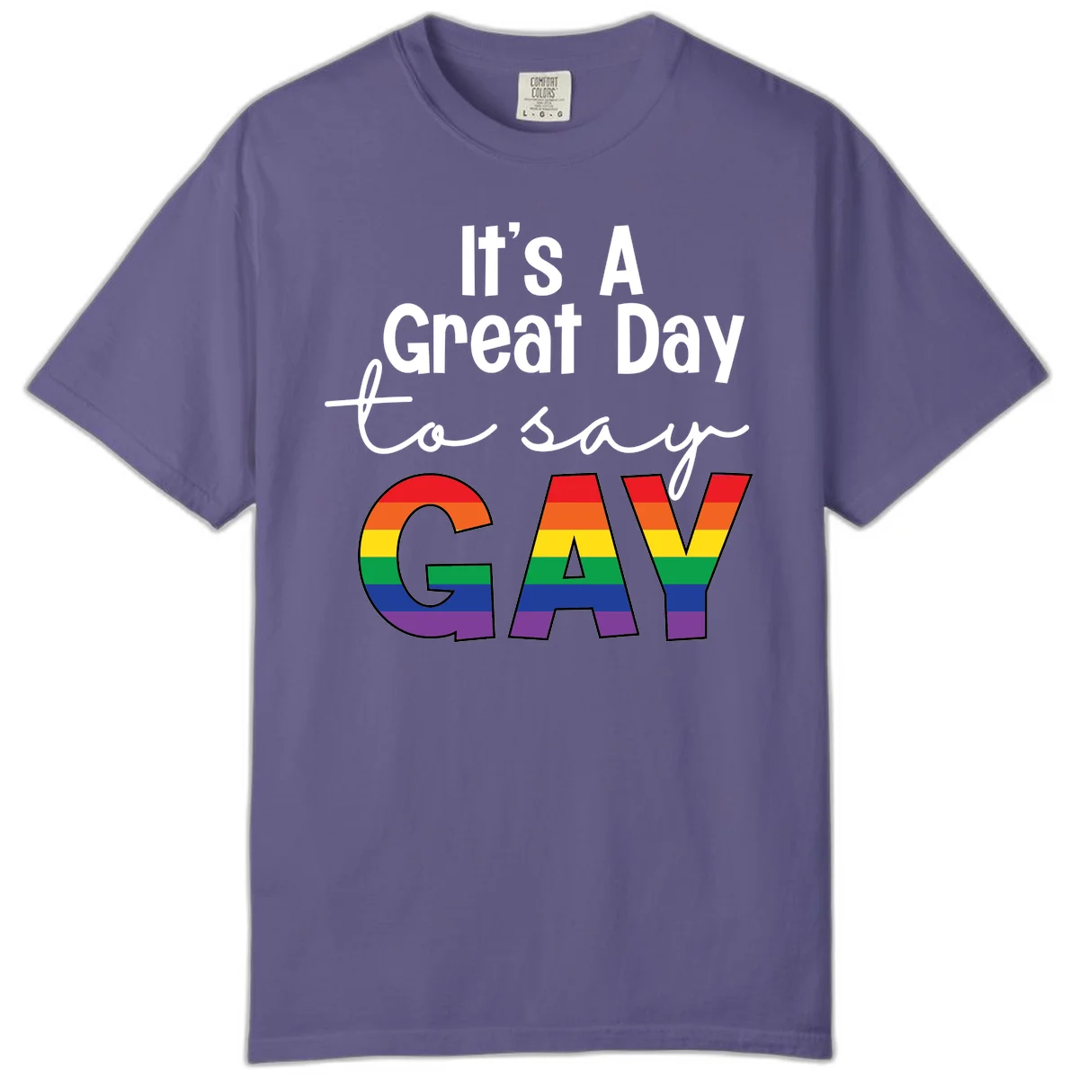 Gray background with white text reading 'It's A Great Day To Say' and the word 'GAY' in large letters filled with rainbow pride flag stripes in Grape