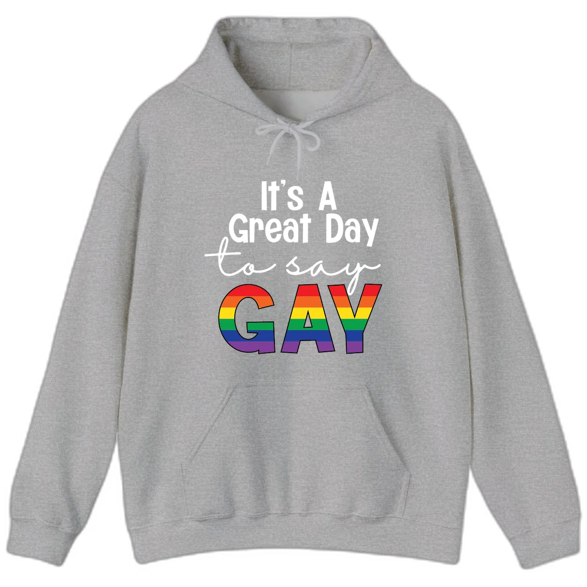 Gray background with white text reading 'It's A Great Day To Say' and the word 'GAY' in large letters filled with rainbow pride flag stripes in Sport Grey