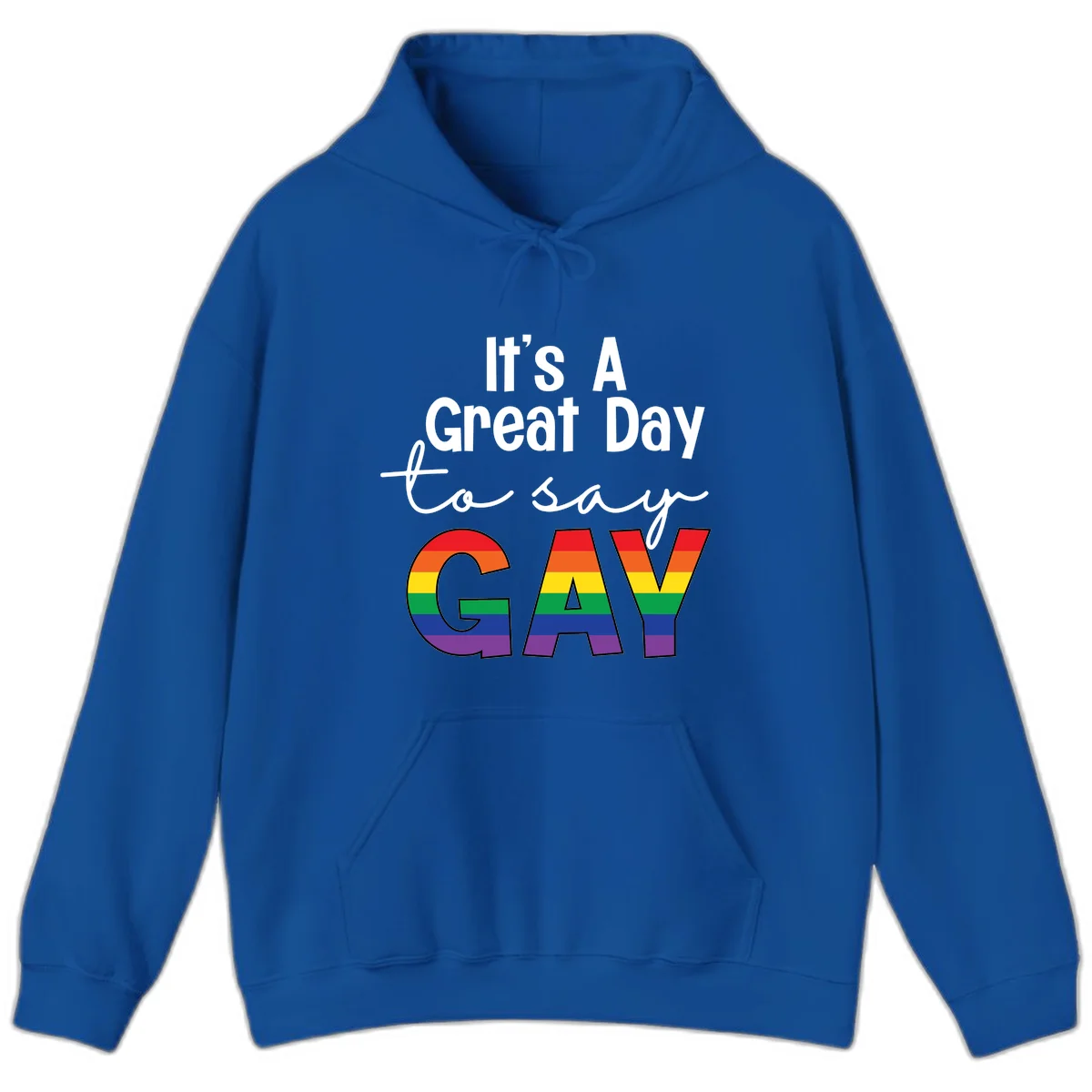 Gray background with white text reading 'It's A Great Day To Say' and the word 'GAY' in large letters filled with rainbow pride flag stripes in Royal
