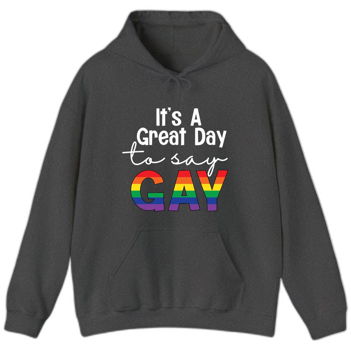 Gray background with white text reading 'It's A Great Day To Say' and the word 'GAY' in large letters filled with rainbow pride flag stripes in Dark Heather