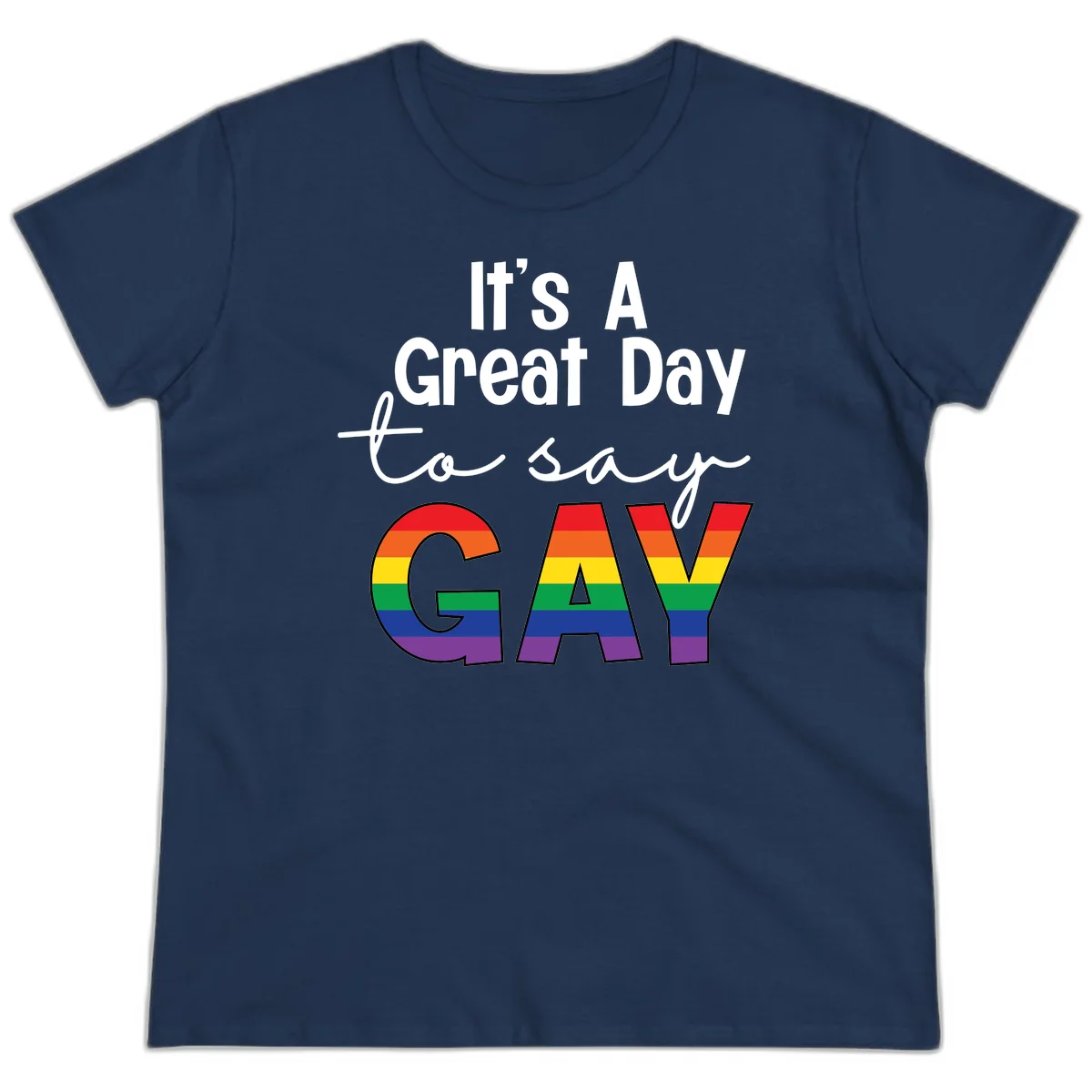 Gray background with white text reading 'It's A Great Day To Say' and the word 'GAY' in large letters filled with rainbow pride flag stripes in Navy