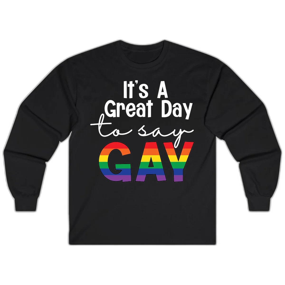 Gray background with white text reading 'It's A Great Day To Say' and the word 'GAY' in large letters filled with rainbow pride flag stripes in Black
