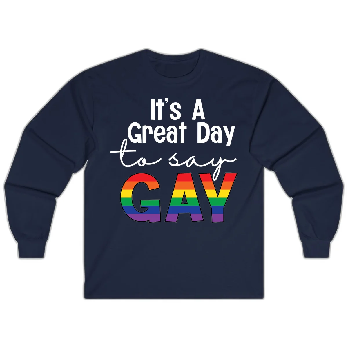 Gray background with white text reading 'It's A Great Day To Say' and the word 'GAY' in large letters filled with rainbow pride flag stripes in Navy