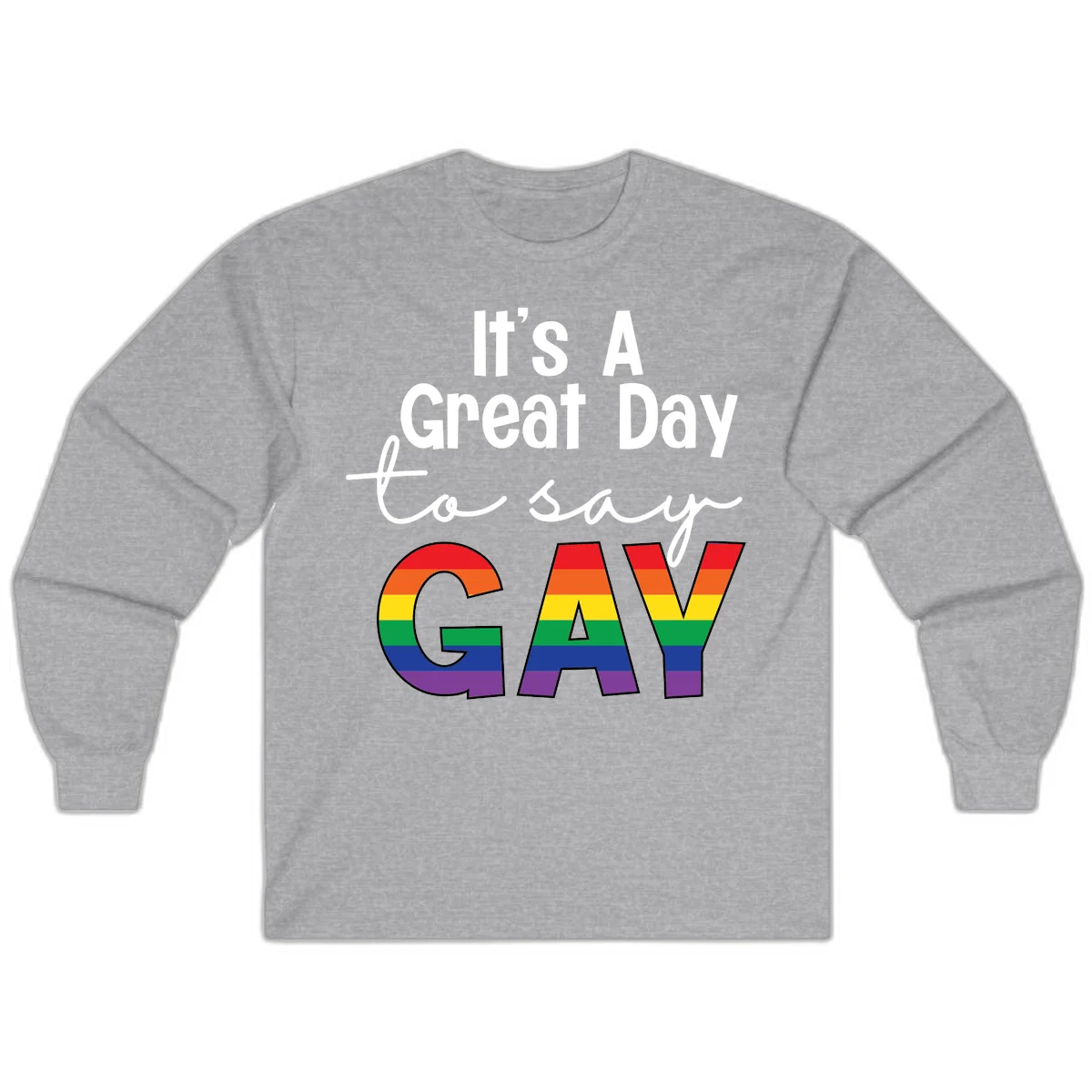 Gray background with white text reading 'It's A Great Day To Say' and the word 'GAY' in large letters filled with rainbow pride flag stripes in Sport Grey