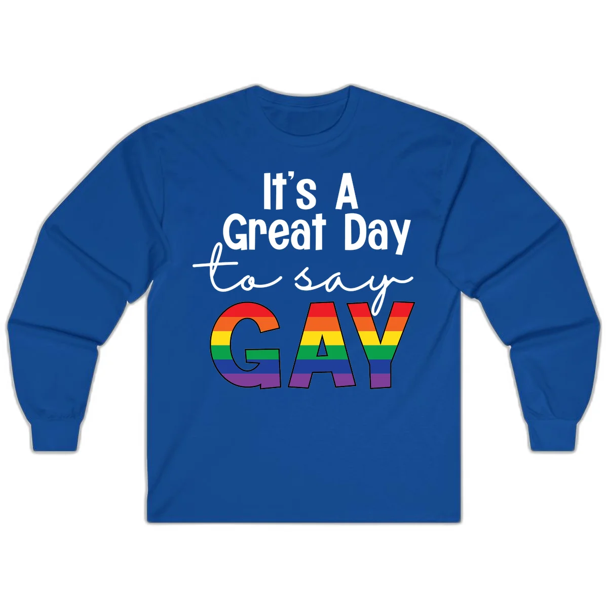 Gray background with white text reading 'It's A Great Day To Say' and the word 'GAY' in large letters filled with rainbow pride flag stripes in Royal