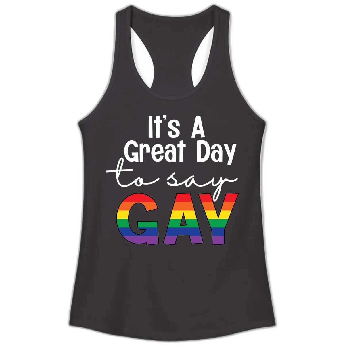 Gray background with white text reading 'It's A Great Day To Say' and the word 'GAY' in large letters filled with rainbow pride flag stripes in Black