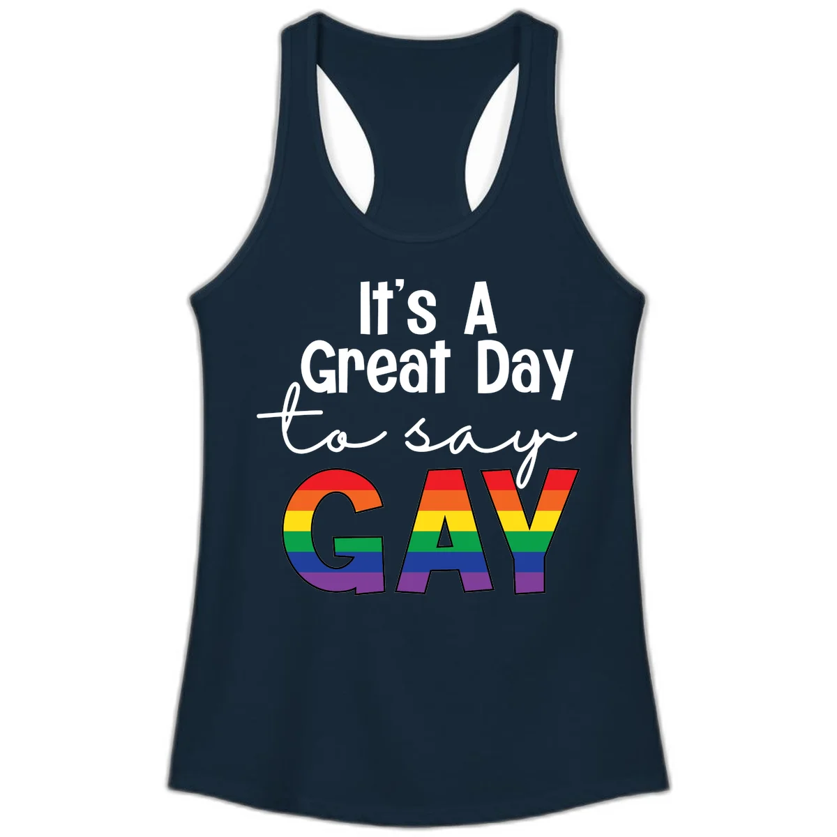 Gray background with white text reading 'It's A Great Day To Say' and the word 'GAY' in large letters filled with rainbow pride flag stripes in Solid Midnight Navy