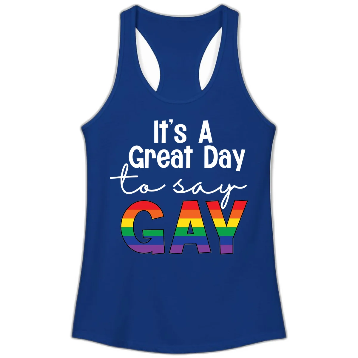 Gray background with white text reading 'It's A Great Day To Say' and the word 'GAY' in large letters filled with rainbow pride flag stripes in Solid Royal