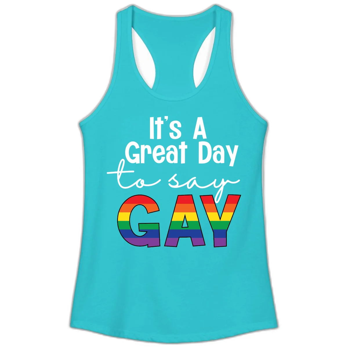 Gray background with white text reading 'It's A Great Day To Say' and the word 'GAY' in large letters filled with rainbow pride flag stripes in Solid Tahiti Blue