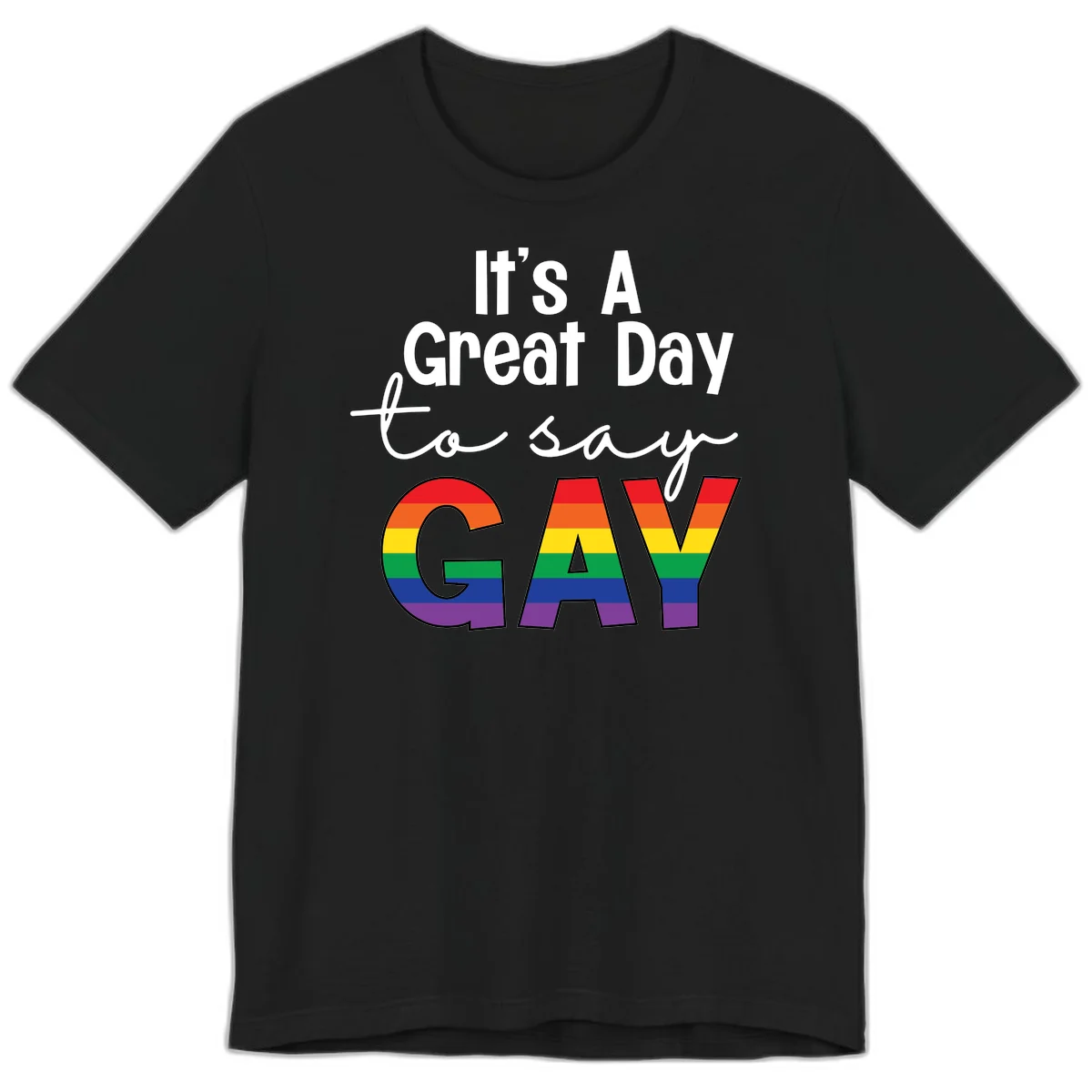 Gray background with white text reading 'It's A Great Day To Say' and the word 'GAY' in large letters filled with rainbow pride flag stripes in Black