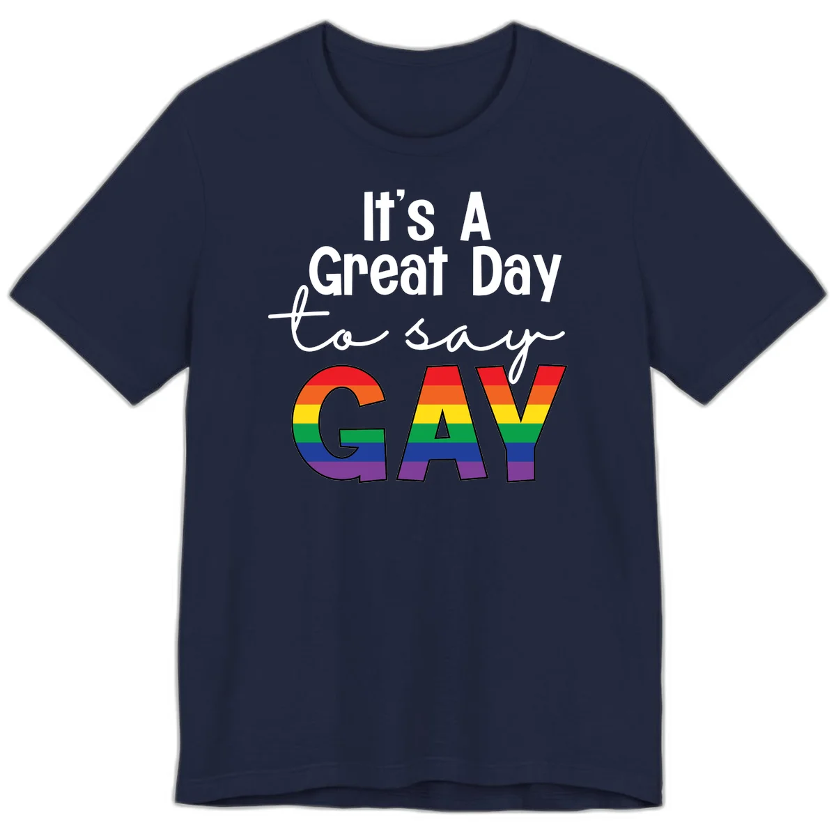 Gray background with white text reading 'It's A Great Day To Say' and the word 'GAY' in large letters filled with rainbow pride flag stripes in Navy