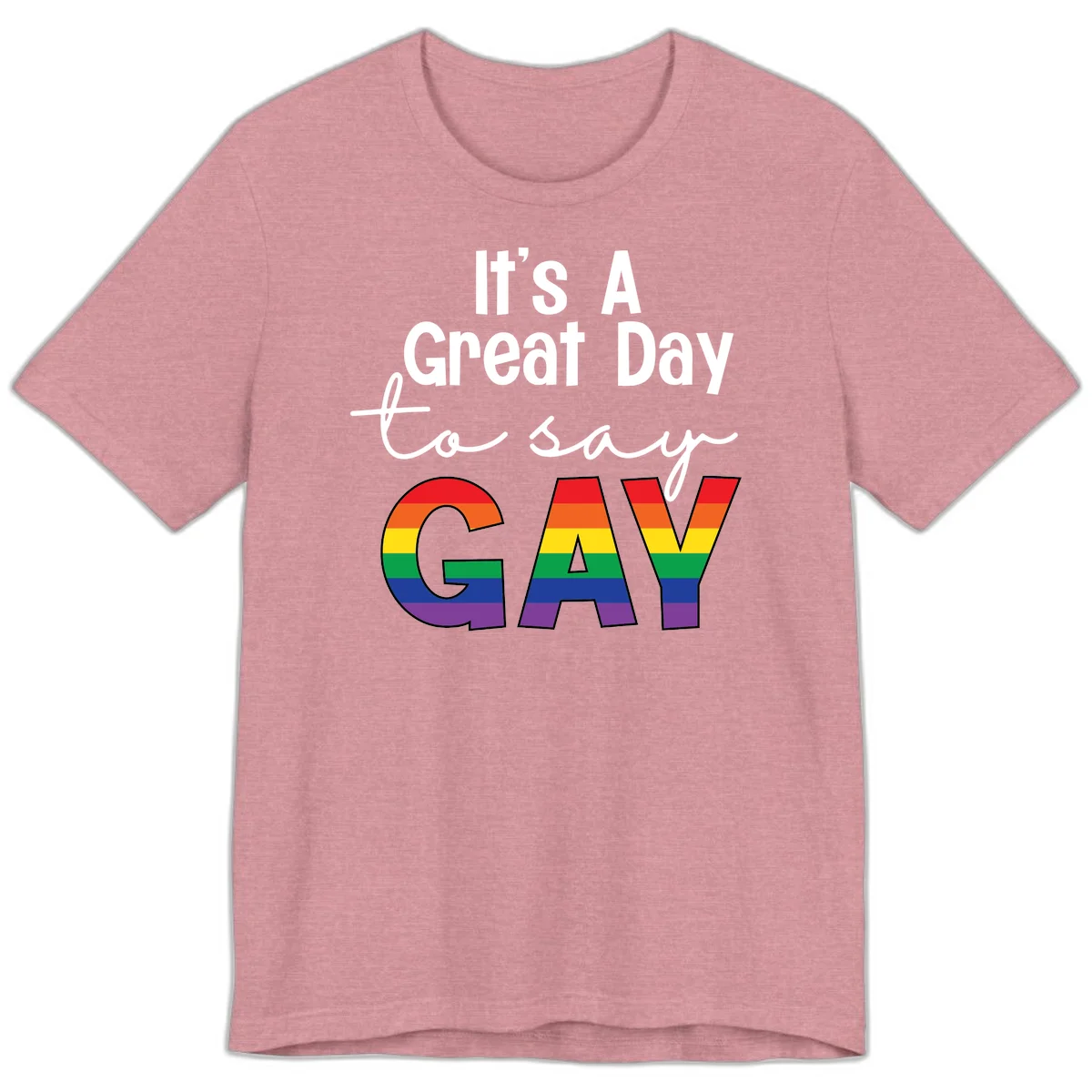 Gray background with white text reading 'It's A Great Day To Say' and the word 'GAY' in large letters filled with rainbow pride flag stripes in Heather Orchid