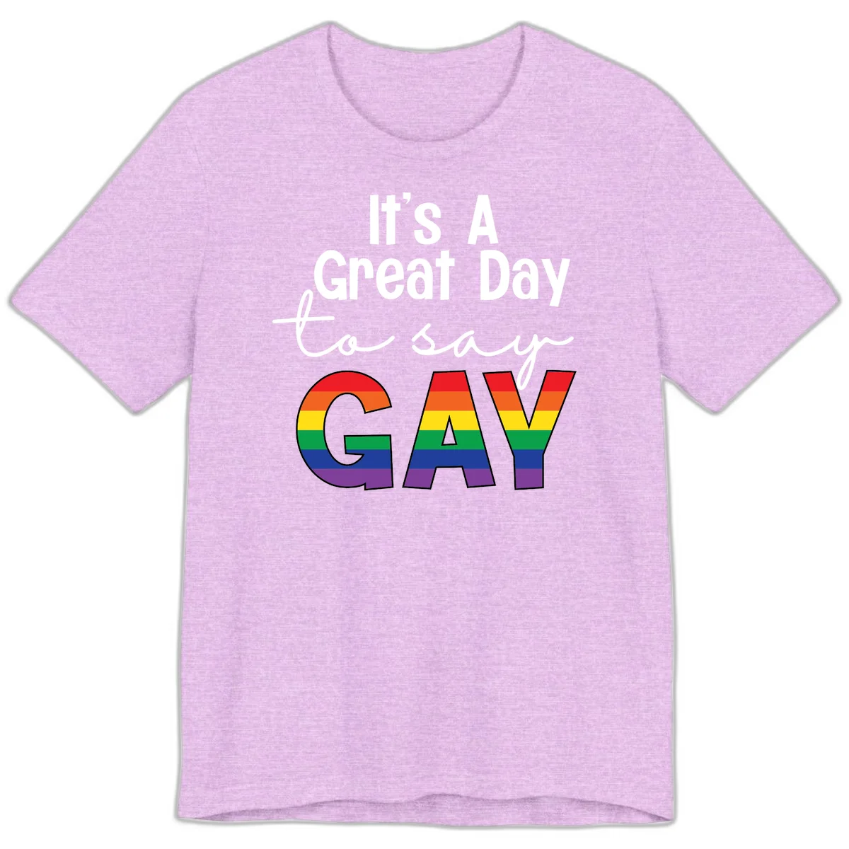 Gray background with white text reading 'It's A Great Day To Say' and the word 'GAY' in large letters filled with rainbow pride flag stripes in Heather Prism Lilac