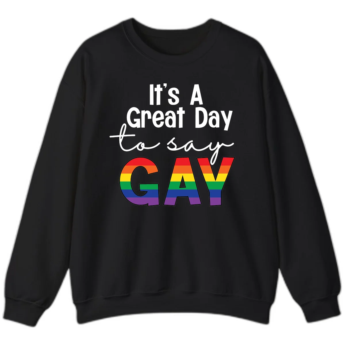 Gray background with white text reading 'It's A Great Day To Say' and the word 'GAY' in large letters filled with rainbow pride flag stripes in Black