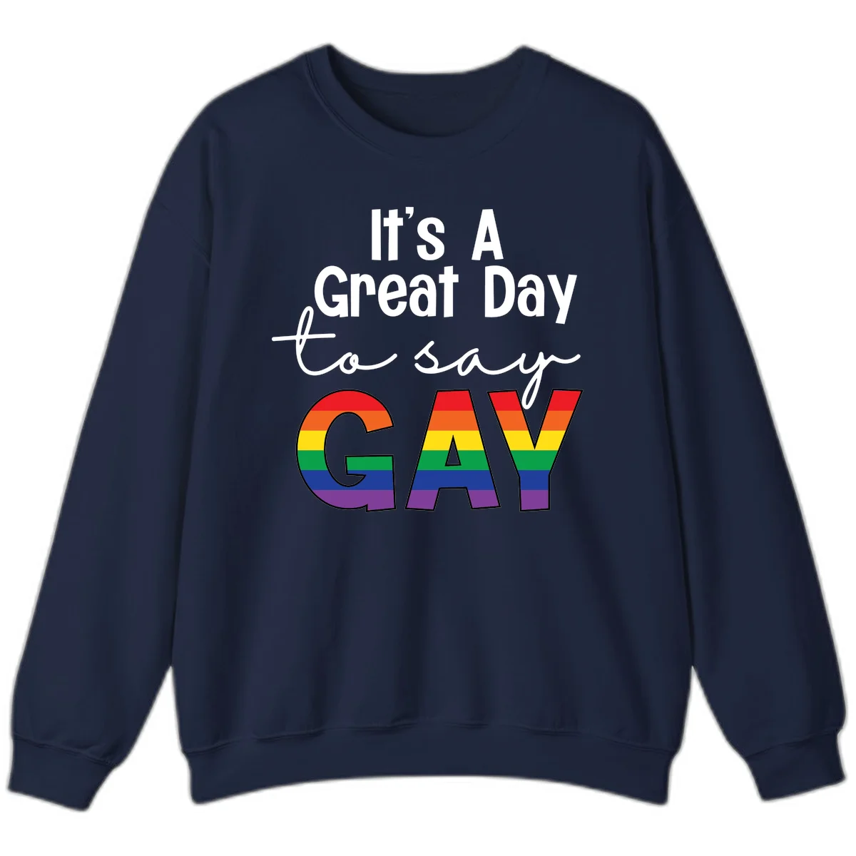 Gray background with white text reading 'It's A Great Day To Say' and the word 'GAY' in large letters filled with rainbow pride flag stripes in Navy