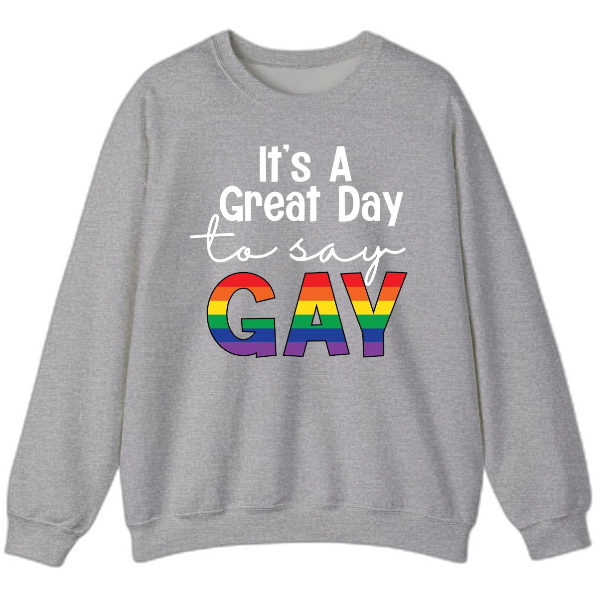 Gray background with white text reading 'It's A Great Day To Say' and the word 'GAY' in large letters filled with rainbow pride flag stripes in Sport Grey