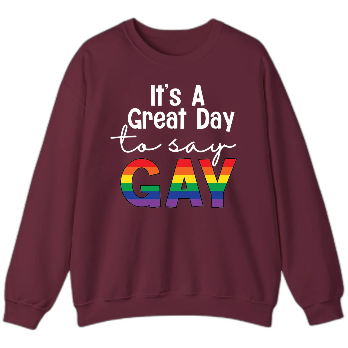 Gray background with white text reading 'It's A Great Day To Say' and the word 'GAY' in large letters filled with rainbow pride flag stripes in Maroon