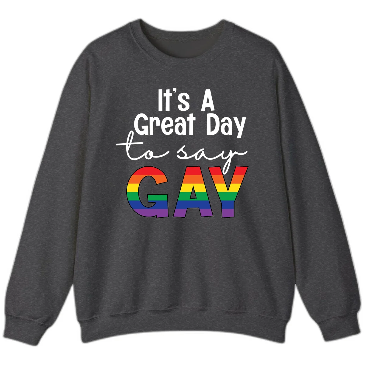 Gray background with white text reading 'It's A Great Day To Say' and the word 'GAY' in large letters filled with rainbow pride flag stripes in Dark Heather