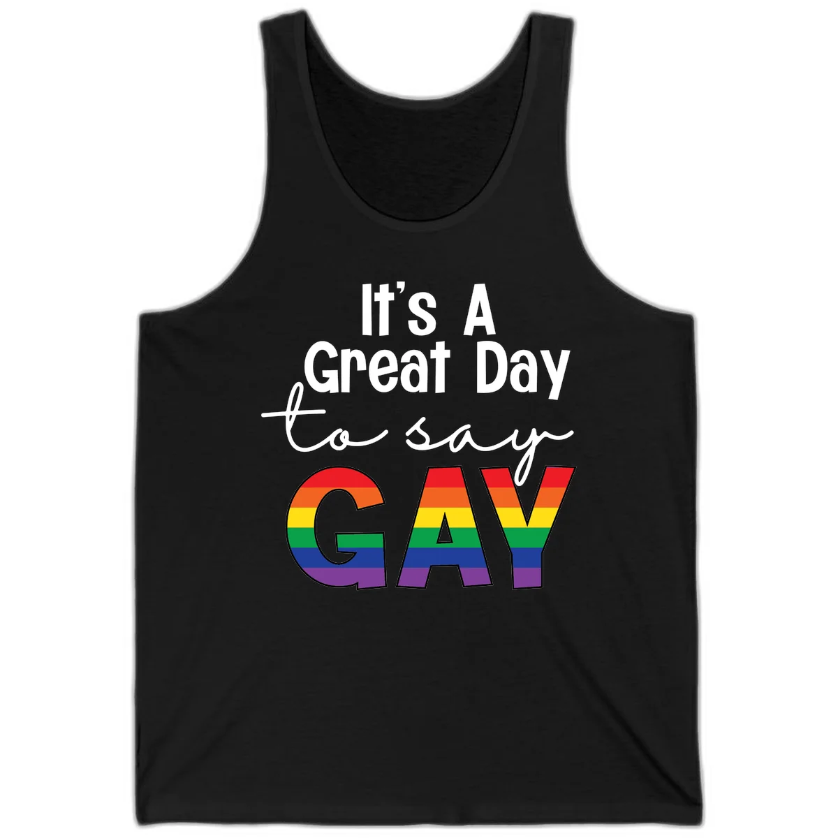 Gray background with white text reading 'It's A Great Day To Say' and the word 'GAY' in large letters filled with rainbow pride flag stripes in Black