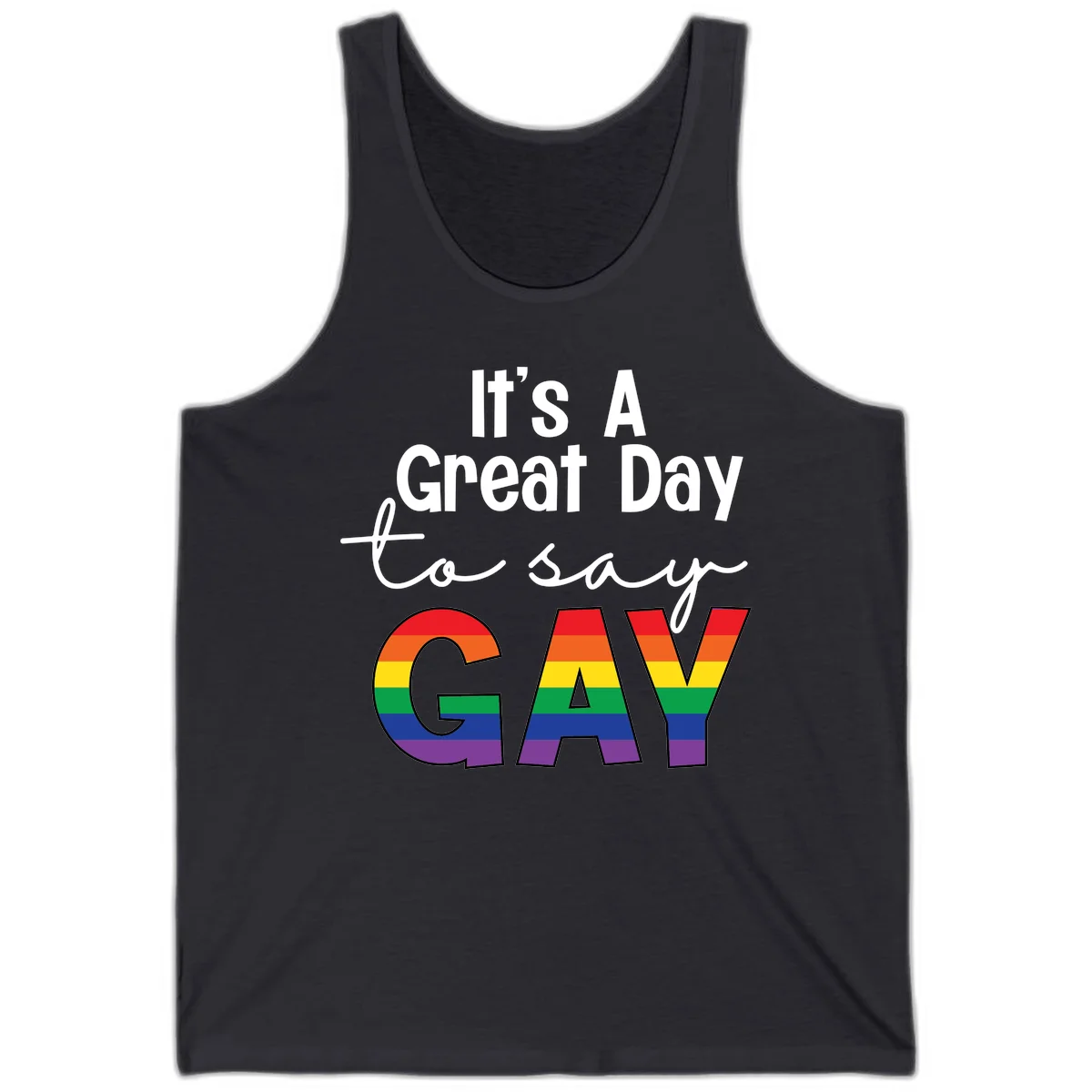 Gray background with white text reading 'It's A Great Day To Say' and the word 'GAY' in large letters filled with rainbow pride flag stripes in Dark Grey