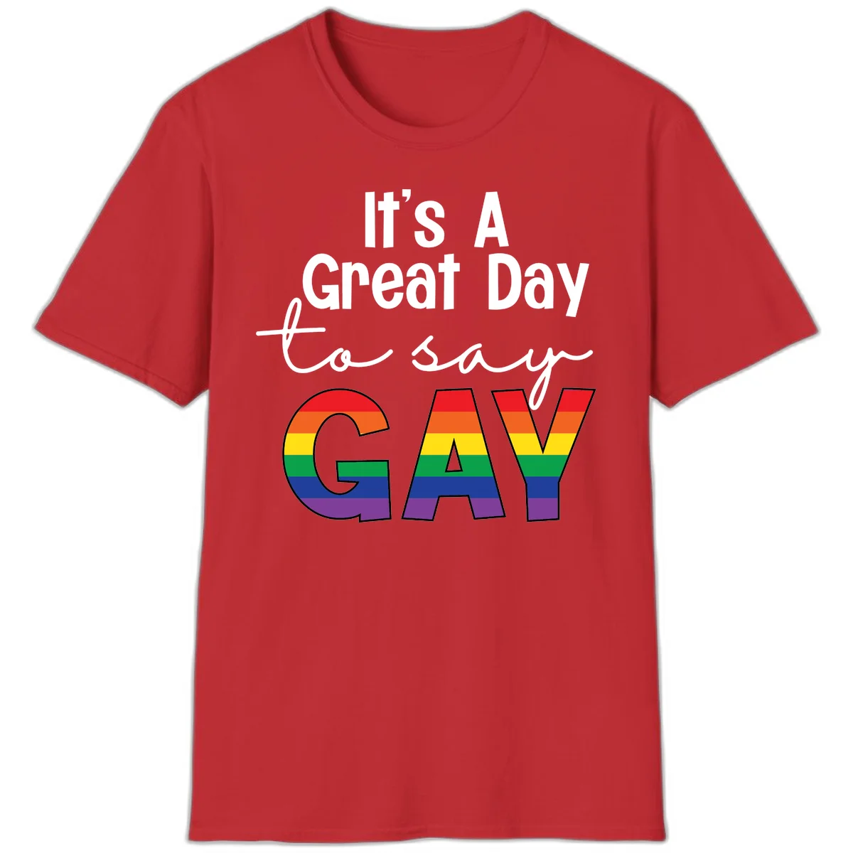 Gray background with white text reading 'It's A Great Day To Say' and the word 'GAY' in large letters filled with rainbow pride flag stripes in Red