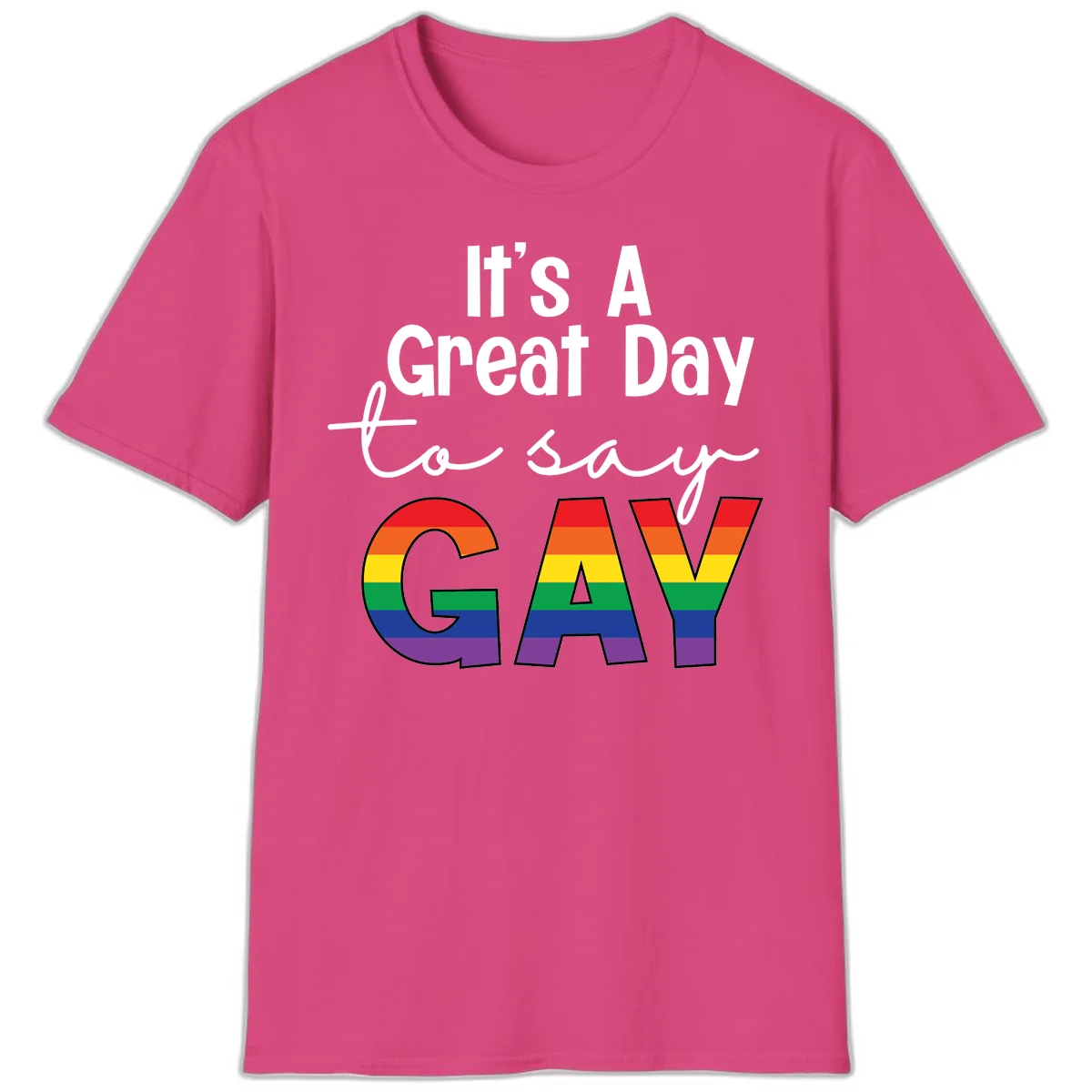 Gray background with white text reading 'It's A Great Day To Say' and the word 'GAY' in large letters filled with rainbow pride flag stripes in Heliconia