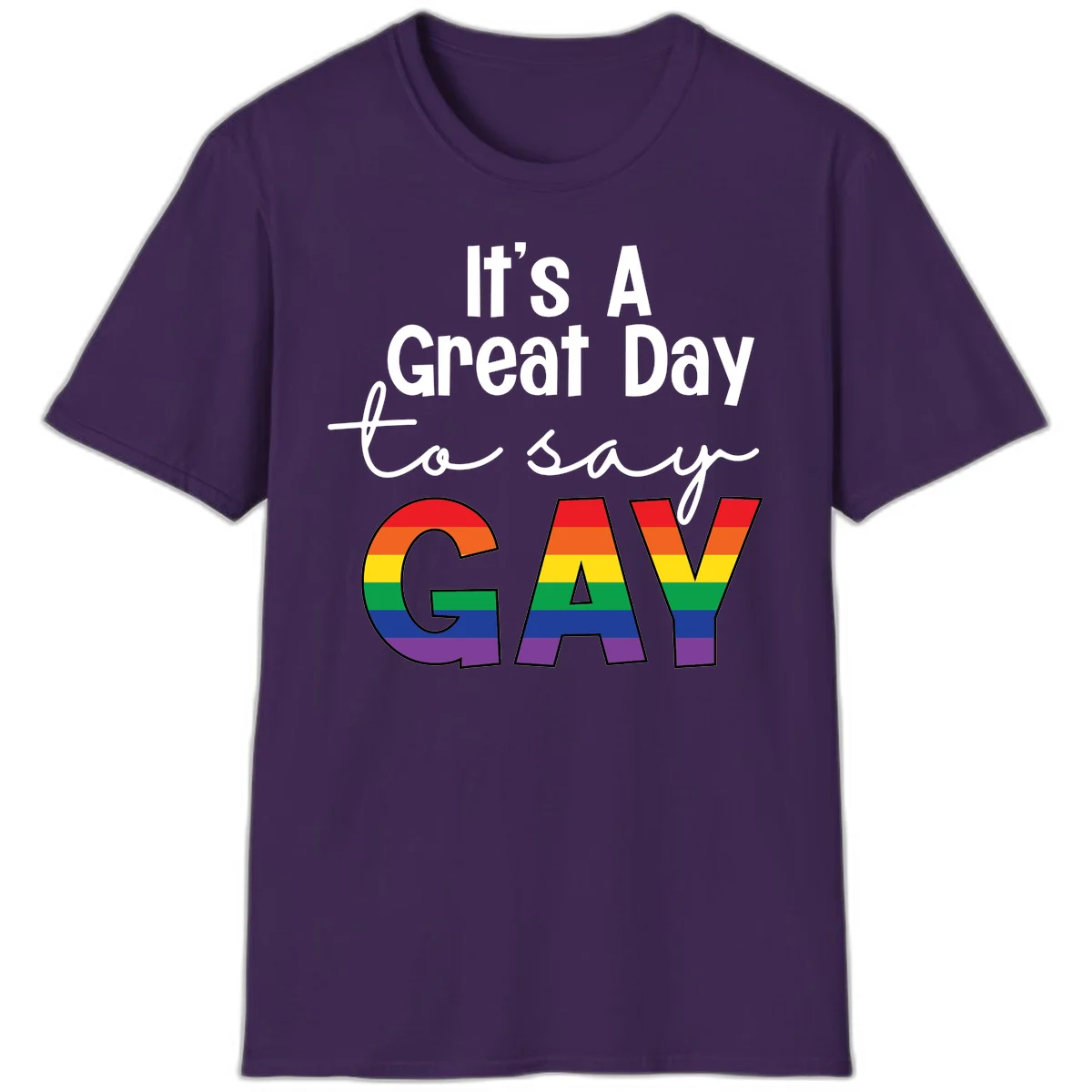 Gray background with white text reading 'It's A Great Day To Say' and the word 'GAY' in large letters filled with rainbow pride flag stripes in Purple