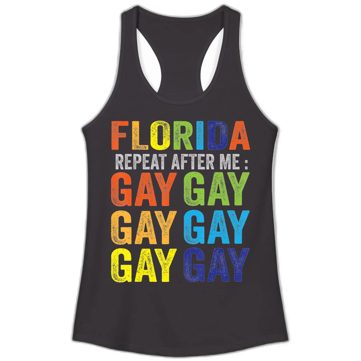 Rainbow colored text reading 'Florida Repeat After Me: Gay Gay Gay Gay' with distressed grunge texture on gray background in Black