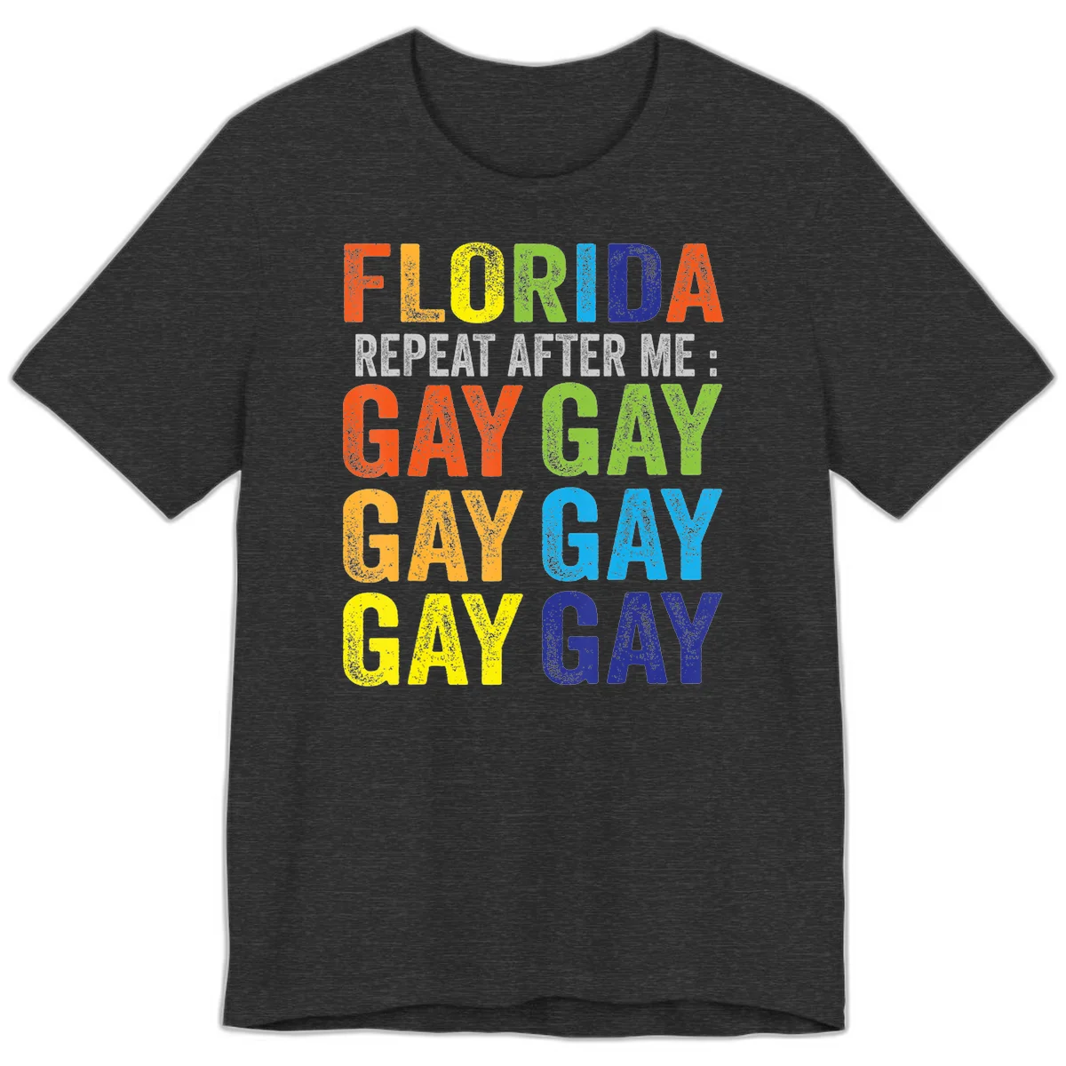 Rainbow colored text reading 'Florida Repeat After Me: Gay Gay Gay Gay' with distressed grunge texture on gray background in Dark Grey Heather