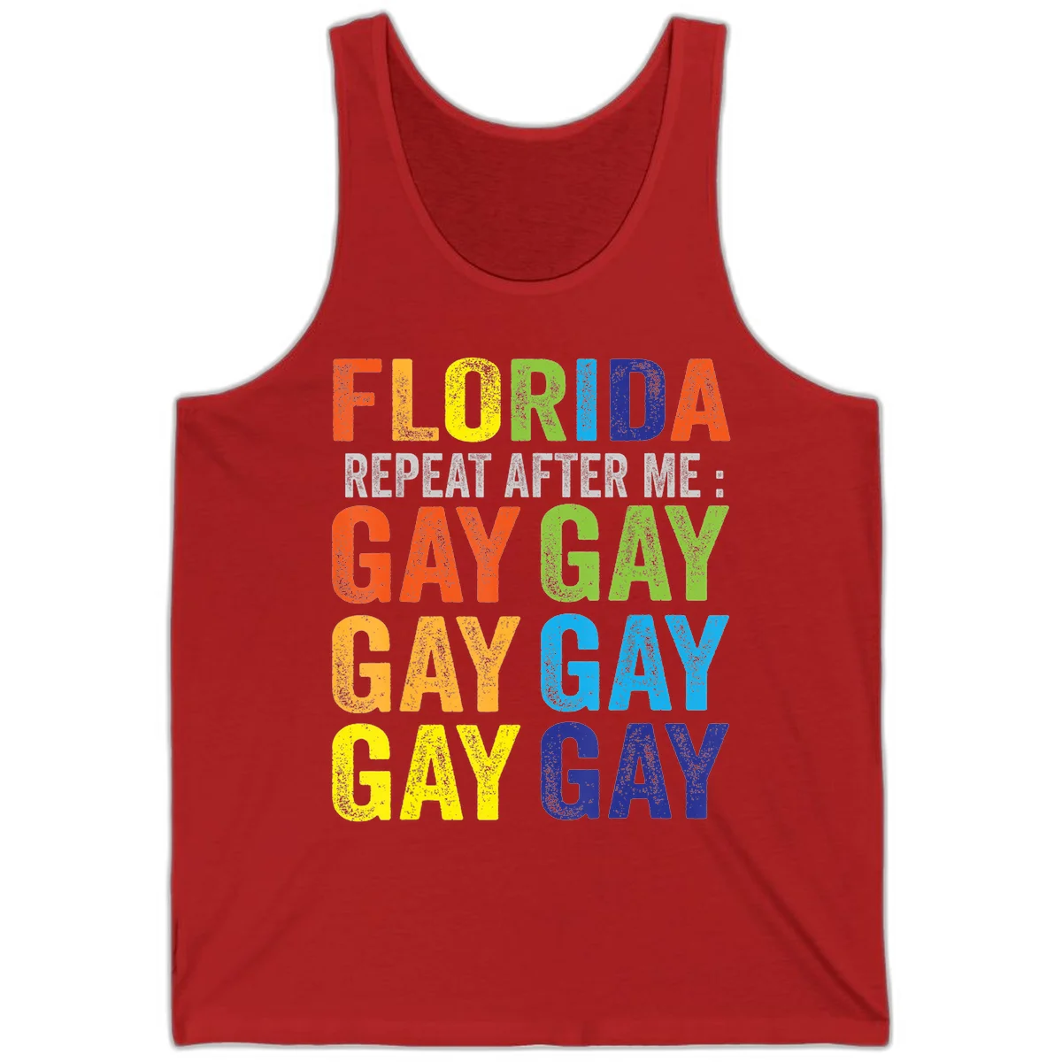 Rainbow colored text reading 'Florida Repeat After Me: Gay Gay Gay Gay' with distressed grunge texture on gray background in Red