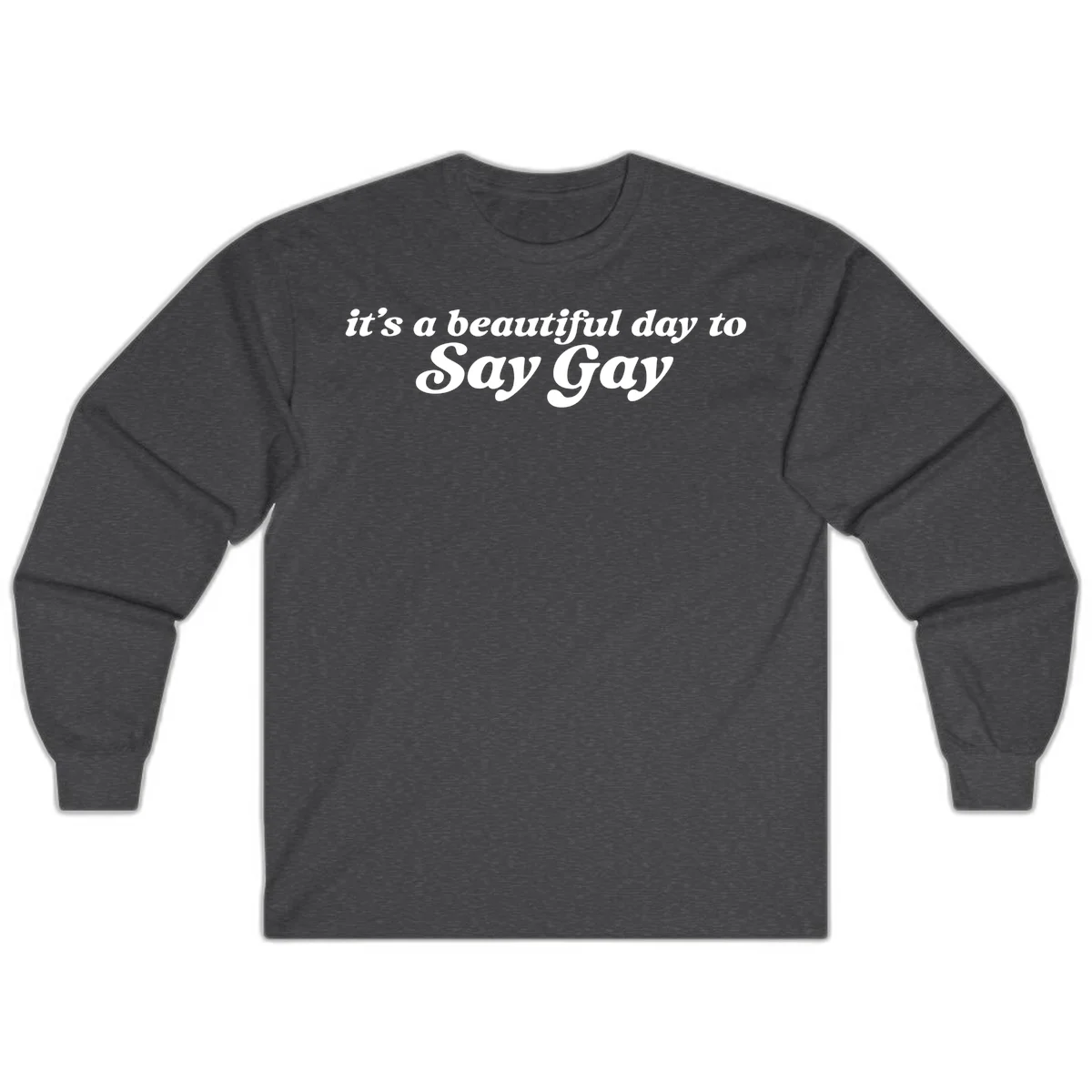 White italic text reading 'it's a beautiful day to Say Gay' on gray background, beautiful-day-say-gay pride design in Dark Heather
