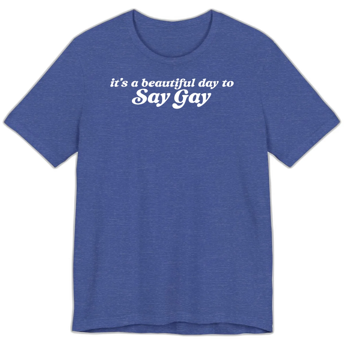 White italic text reading 'it's a beautiful day to Say Gay' on gray background, beautiful-day-say-gay pride design in Heather True Royal