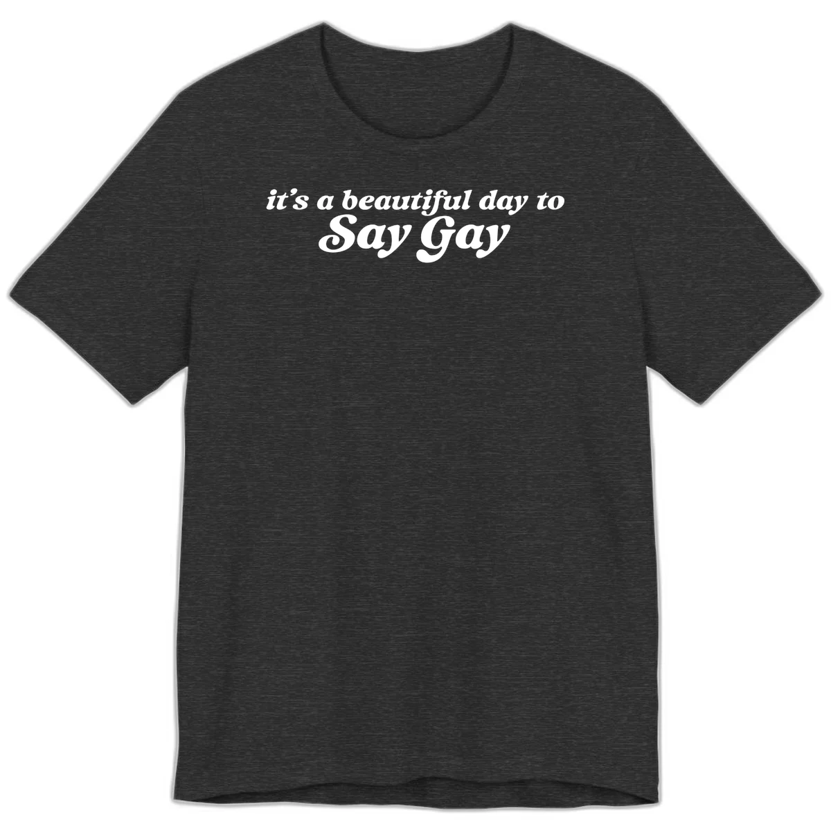 White italic text reading 'it's a beautiful day to Say Gay' on gray background, beautiful-day-say-gay pride design in Dark Grey Heather