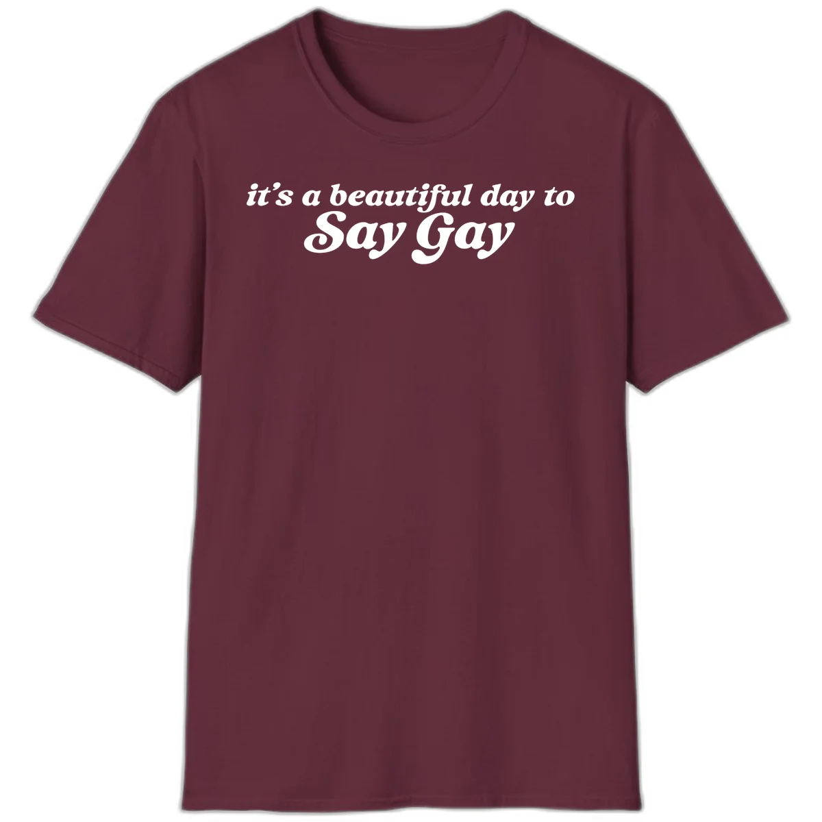 White italic text reading 'it's a beautiful day to Say Gay' on gray background, beautiful-day-say-gay pride design in Maroon
