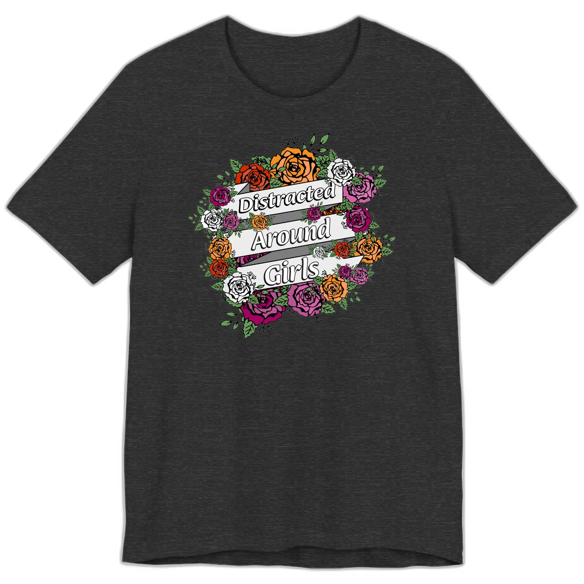 Distracted around girls design: colorful rose wreath in red, orange, white, and purple with ribbon banners in Dark Grey Heather
